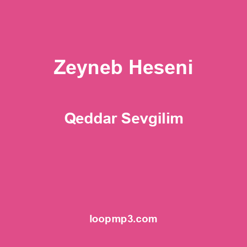 Zeyneb Heseni - Qeddar Sevgilim